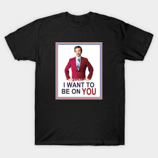 Anchorman Be On You T-Shirt